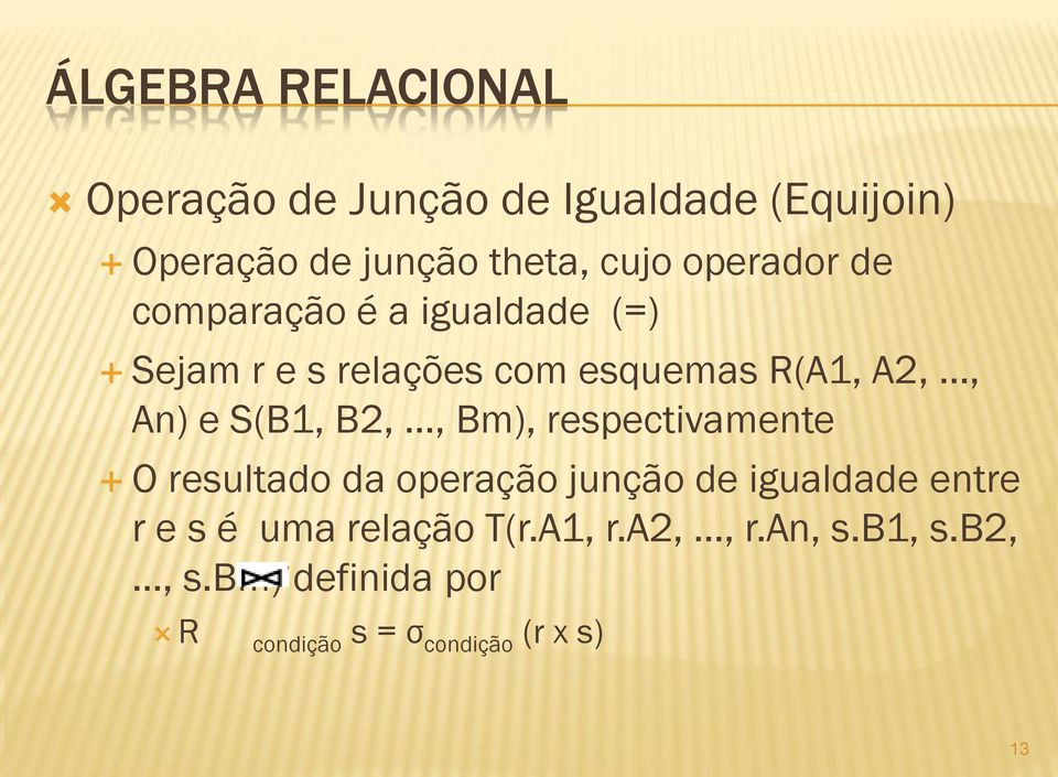 B2,, Bm), respectivamente O resultado da operação junção de igualdade entre r e s é uma