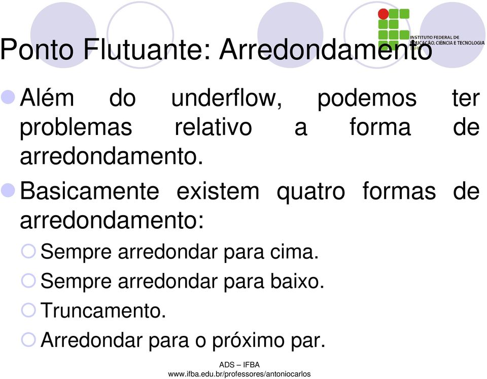 Basicamente existem quatro formas de arredondamento: Sempre