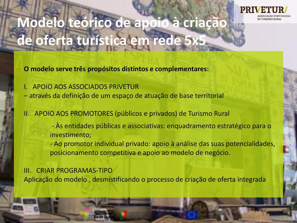 APOIO AOS PROMOTORES (públicos e privados) de Turismo Rural - Às entidades públicas e associativas: enquadramento estratégico para o investimento; - Ao