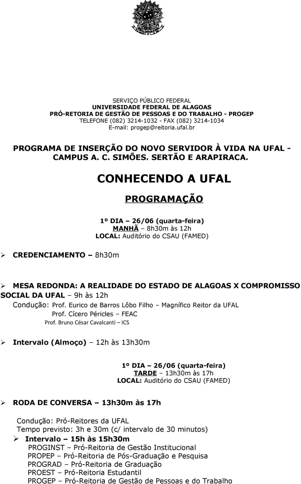 Eurico de Barros Lôbo Filho Magnífico Reitor da UFAL Prof. Cícero Péricles FEAC Prof.