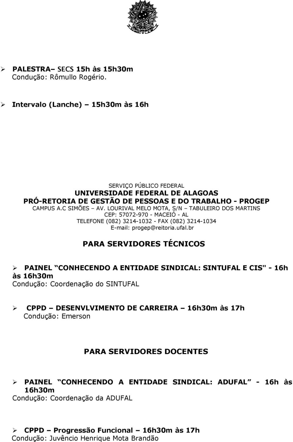 SINTUFAL E CIS" - 16h às 16h30m Condução: Coordenação do SINTUFAL CPPD DESENVLVIMENTO DE CARREIRA 16h30m às 17h Condução: Emerson PARA