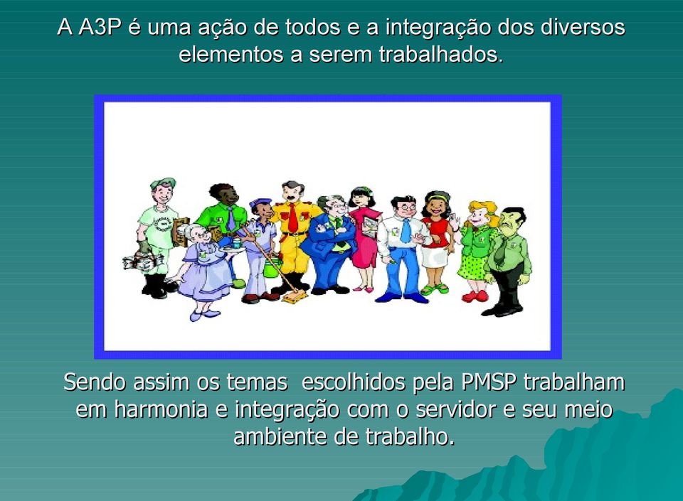 Sendo assim os temas escolhidos pela PMSP trabalham