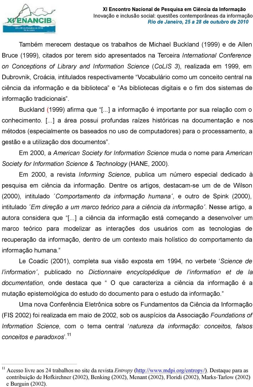 digitais e o fim dos sistemas de informação tradicionais. Buckland (1999) afirma que [.