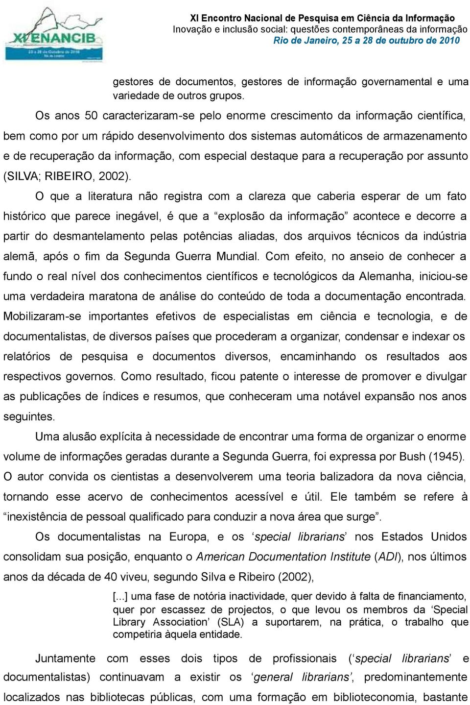 especial destaque para a recuperação por assunto (SILVA; RIBEIRO, 2002).