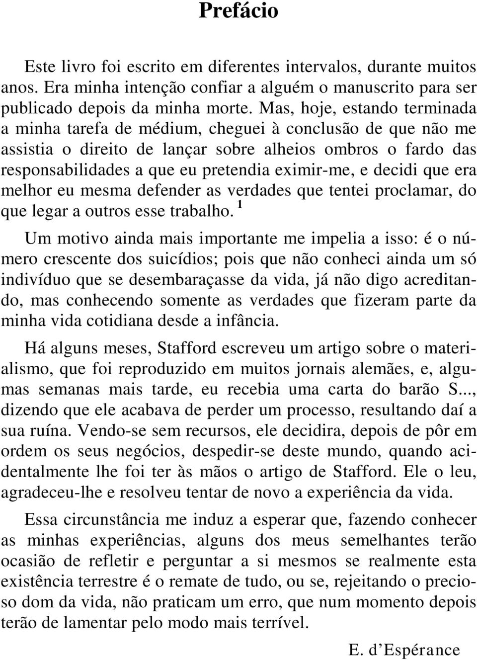 e decidi que era melhor eu mesma defender as verdades que tentei proclamar, do que legar a outros esse trabalho.