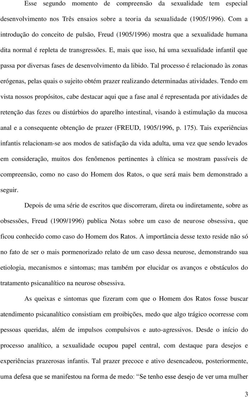 E, mais que isso, há uma sexualidade infantil que passa por diversas fases de desenvolvimento da libido.