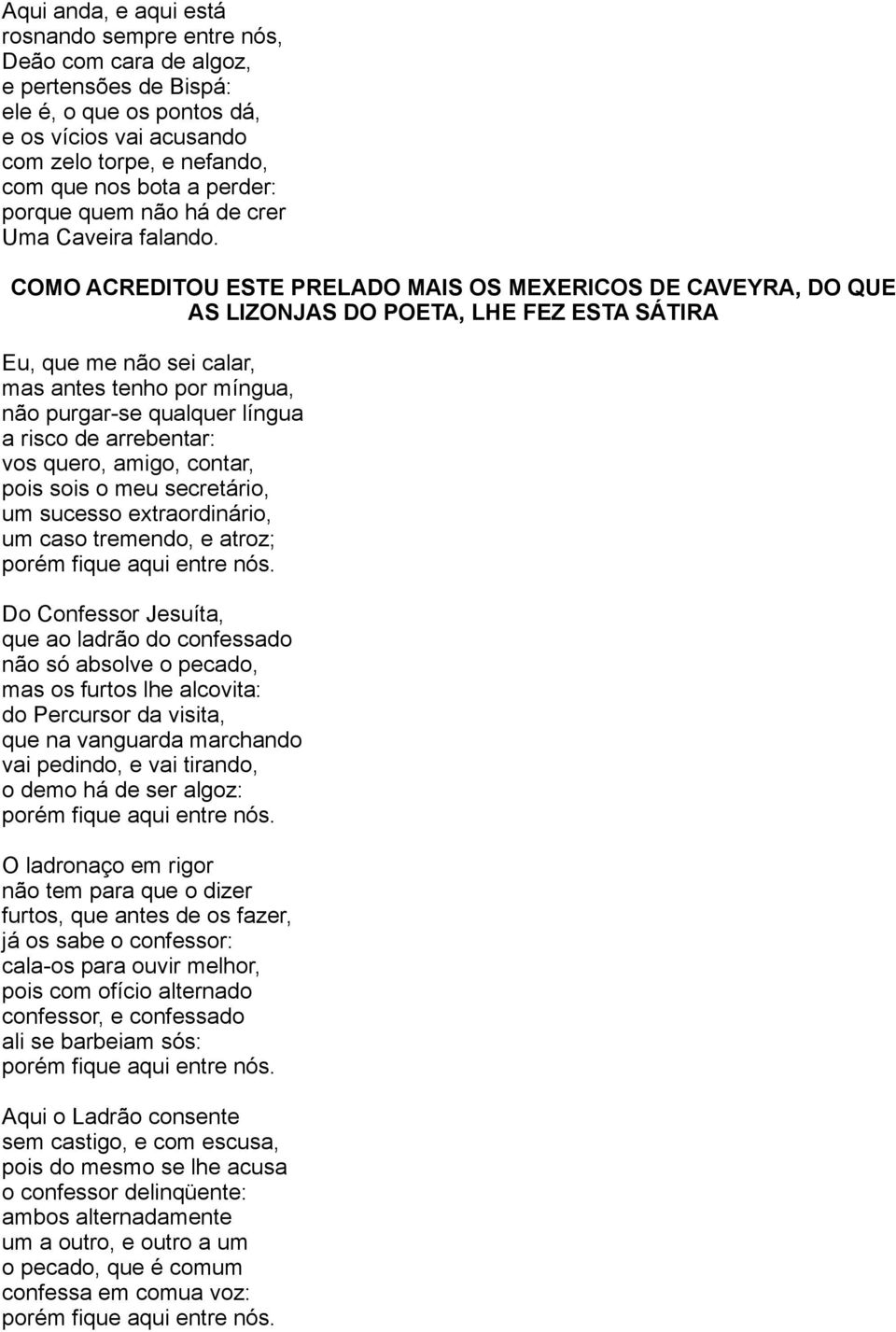 COMO ACREDITOU ESTE PRELADO MAIS OS MEXERICOS DE CAVEYRA, DO QUE AS LIZONJAS DO POETA, LHE FEZ ESTA SÁTIRA Eu, que me não sei calar, mas antes tenho por míngua, não purgar-se qualquer língua a risco