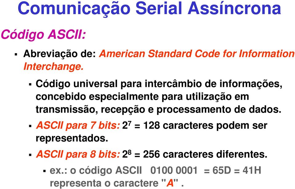 recepção e processamento de dados. ASCII para 7 bits: 2 7 = 128 caracteres podem ser representados.