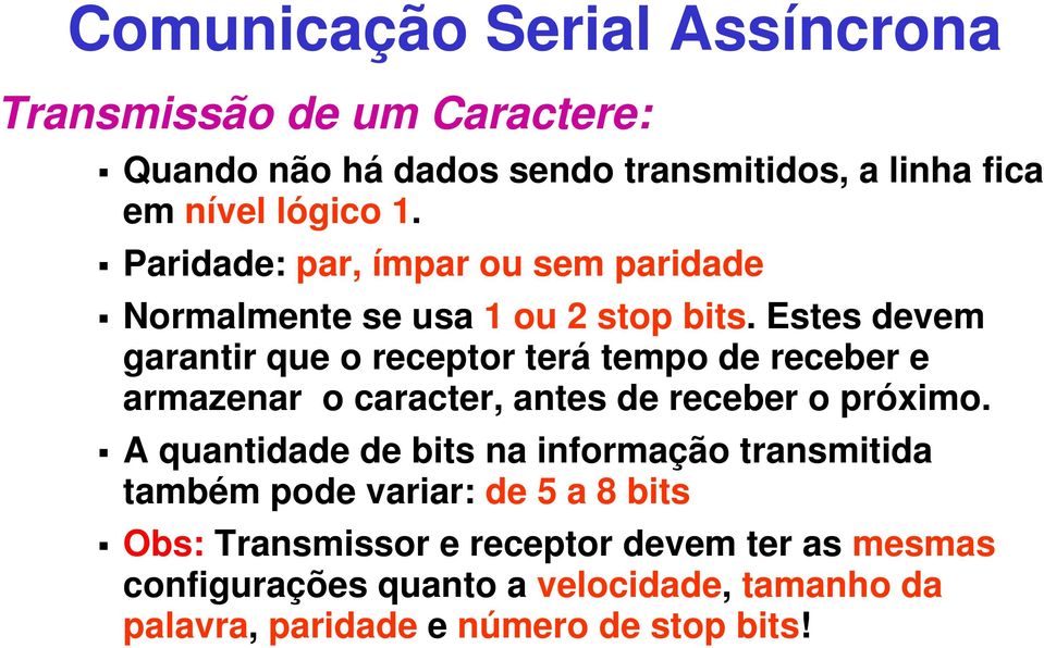 Estes devem garantir que o receptor terá tempo de receber e armazenar o caracter, antes de receber o próximo.