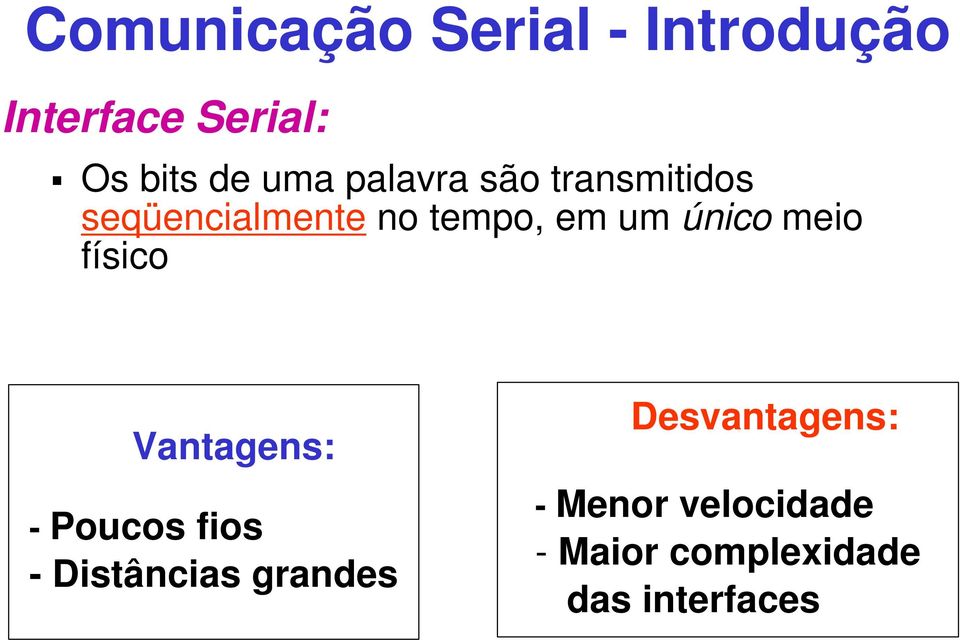 único meio físico Vantagens: - Poucos fios - Distâncias grandes