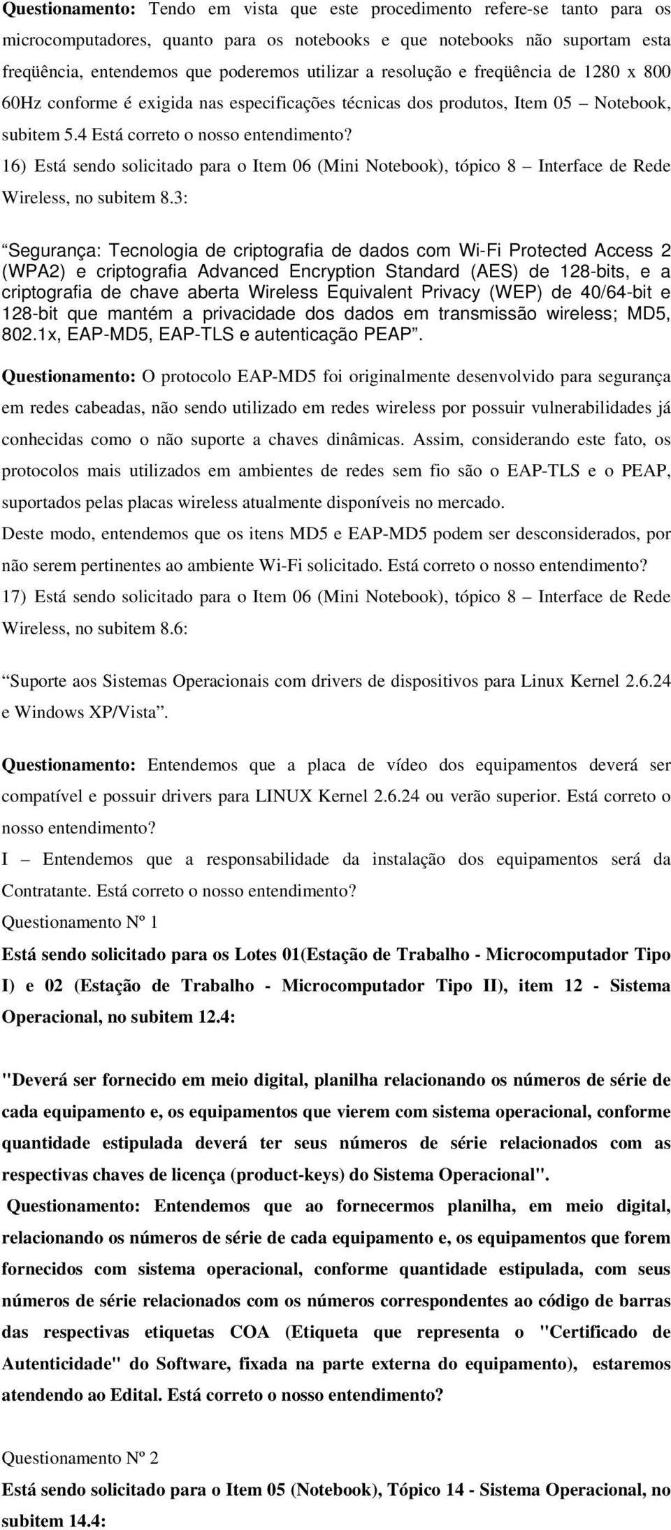 16) Está sendo solicitado para o Item 06 (Mini Notebook), tópico 8 Interface de Rede Wireless, no subitem 8.