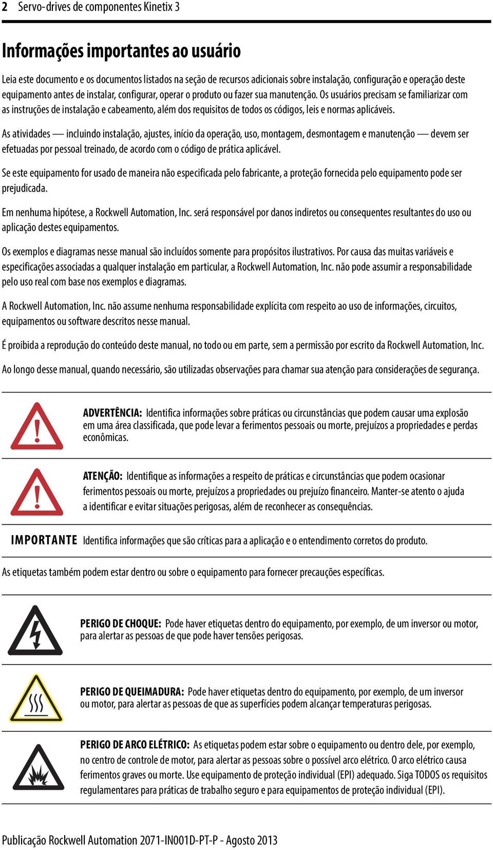 Os usuários precisam se familiarizar com as instruções de instalação e cabeamento, além dos requisitos de todos os códigos, leis e normas aplicáveis.