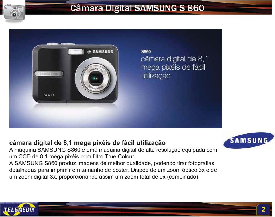 A SAMSUNG S860 produz imagens de melhor qualidade, podendo tirar fotografias detalhadas para imprimir em