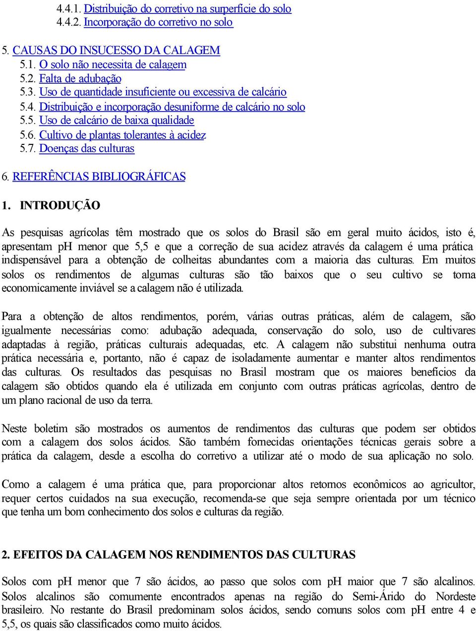 Cultivo de plantas tolerantes à acidez 5.7. Doenças das culturas 6. REFERÊNCIAS BIBLIOGRÁFICAS 1.