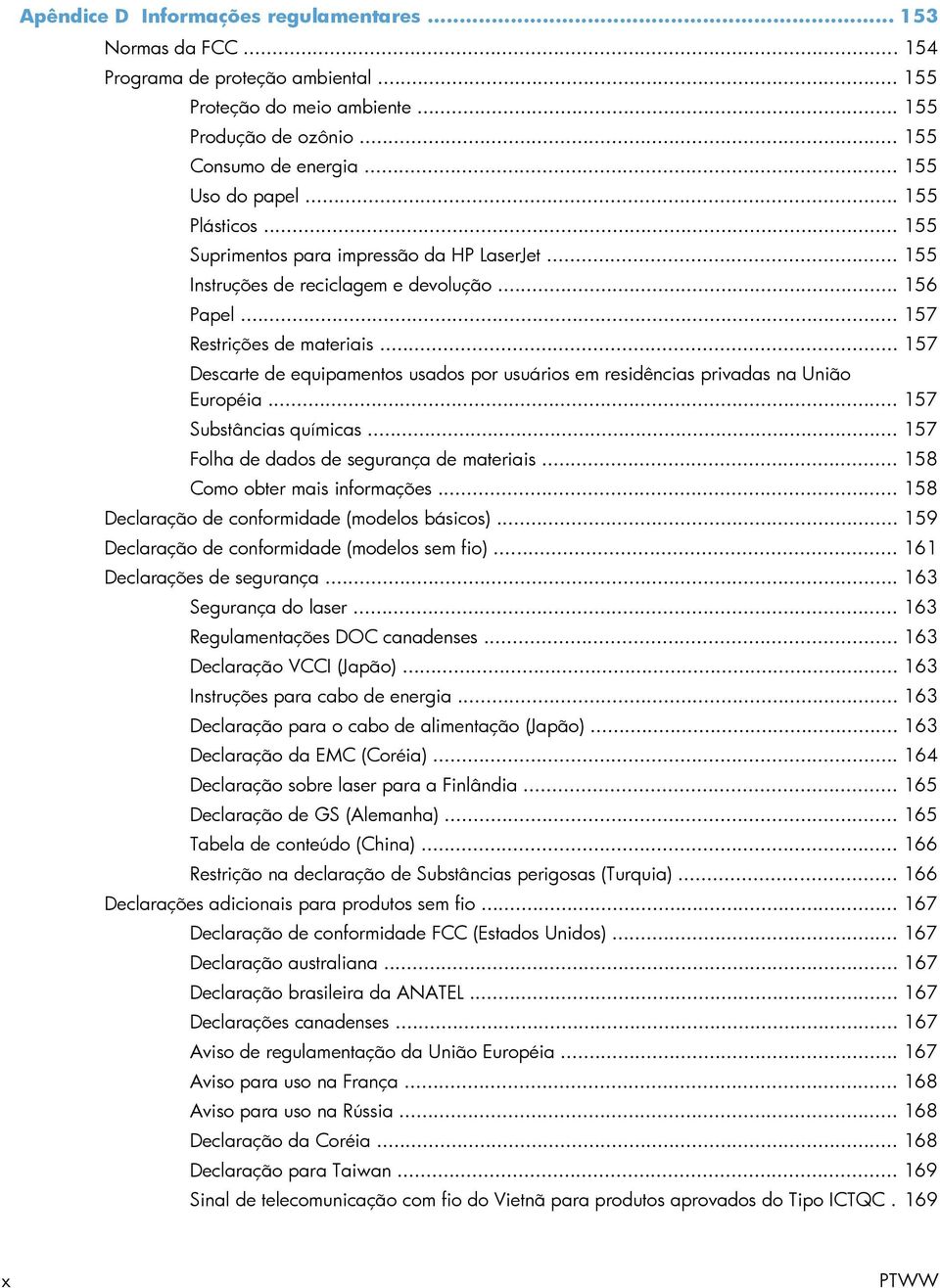 .. 157 Descarte de equipamentos usados por usuários em residências privadas na União Européia... 157 Substâncias químicas... 157 Folha de dados de segurança de materiais.