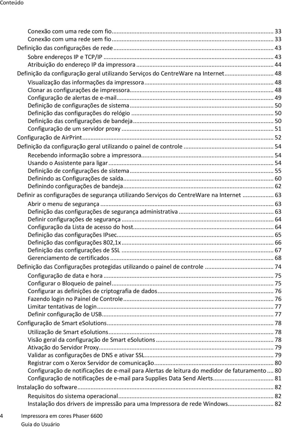 .. 48 Configuração de alertas de e-mail... 49 Definição de configurações de sistema... 50 Definição das configurações do relógio... 50 Definição das configurações de bandeja.