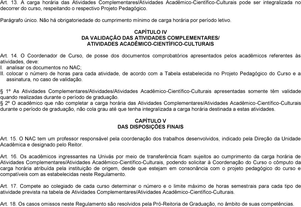 CAPÍTULO IV DA VALIDAÇÃO DAS ATIVIDADES COMPLEMENTARES/ ATIVIDADES ACADÊMICO-CIENTÍFICO-CULTURAIS Art. 14.