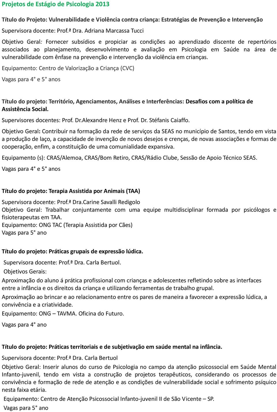 Saúde na área de vulnerabilidade com ênfase na prevenção e intervenção da violência em crianças.