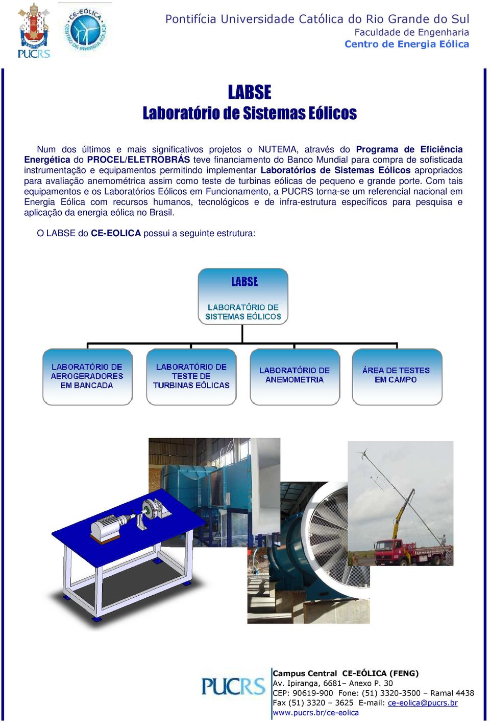 anemométrica assim como teste de turbinas eólicas de pequeno e grande porte.