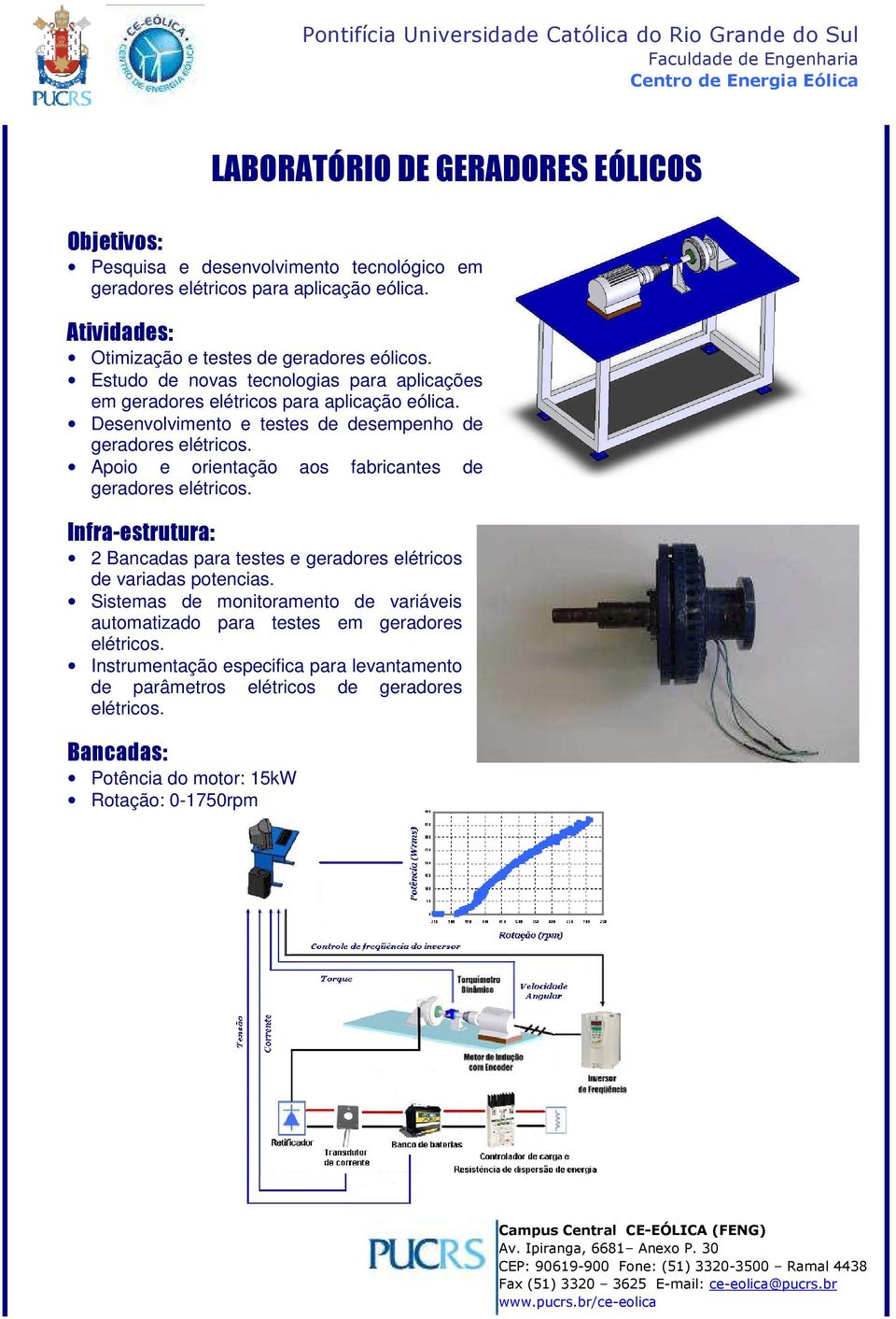 Desenvolvimento e testes de desempenho de geradores elétricos. Apoio e orientação aos fabricantes de geradores elétricos.