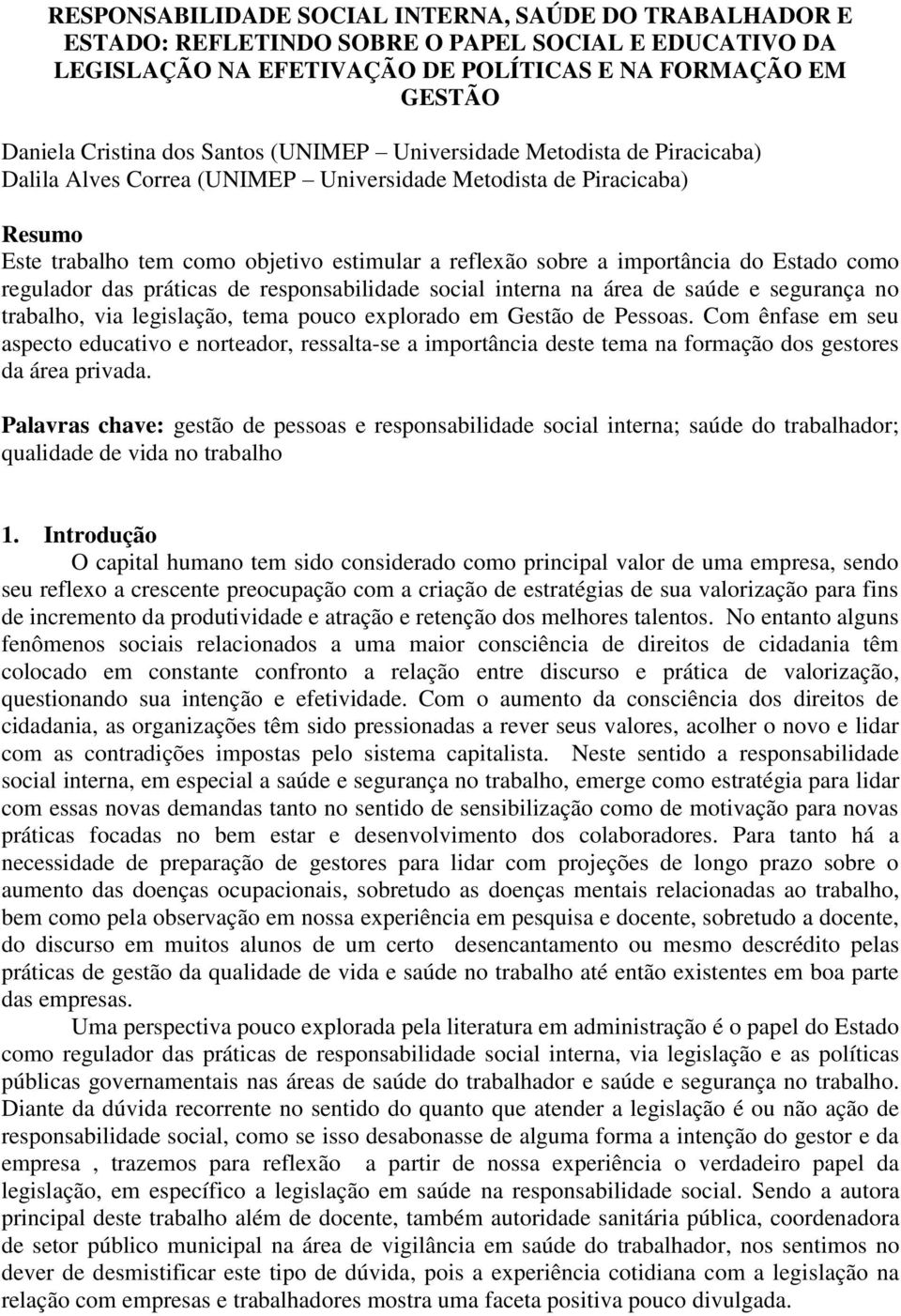 do Estado como regulador das práticas de responsabilidade social interna na área de saúde e segurança no trabalho, via legislação, tema pouco explorado em Gestão de Pessoas.