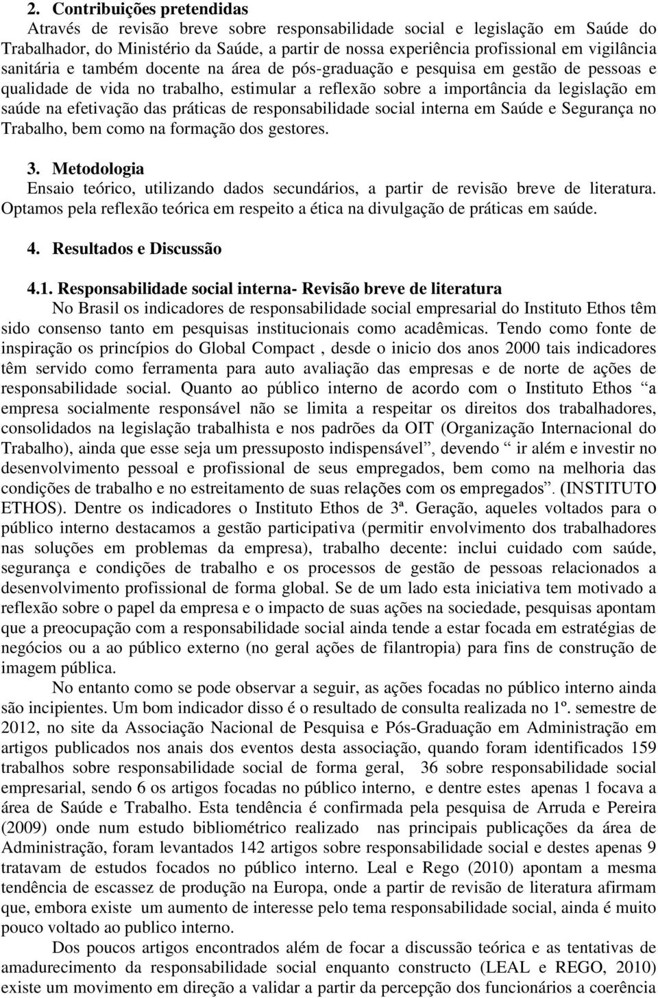 efetivação das práticas de responsabilidade social interna em Saúde e Segurança no Trabalho, bem como na formação dos gestores. 3.