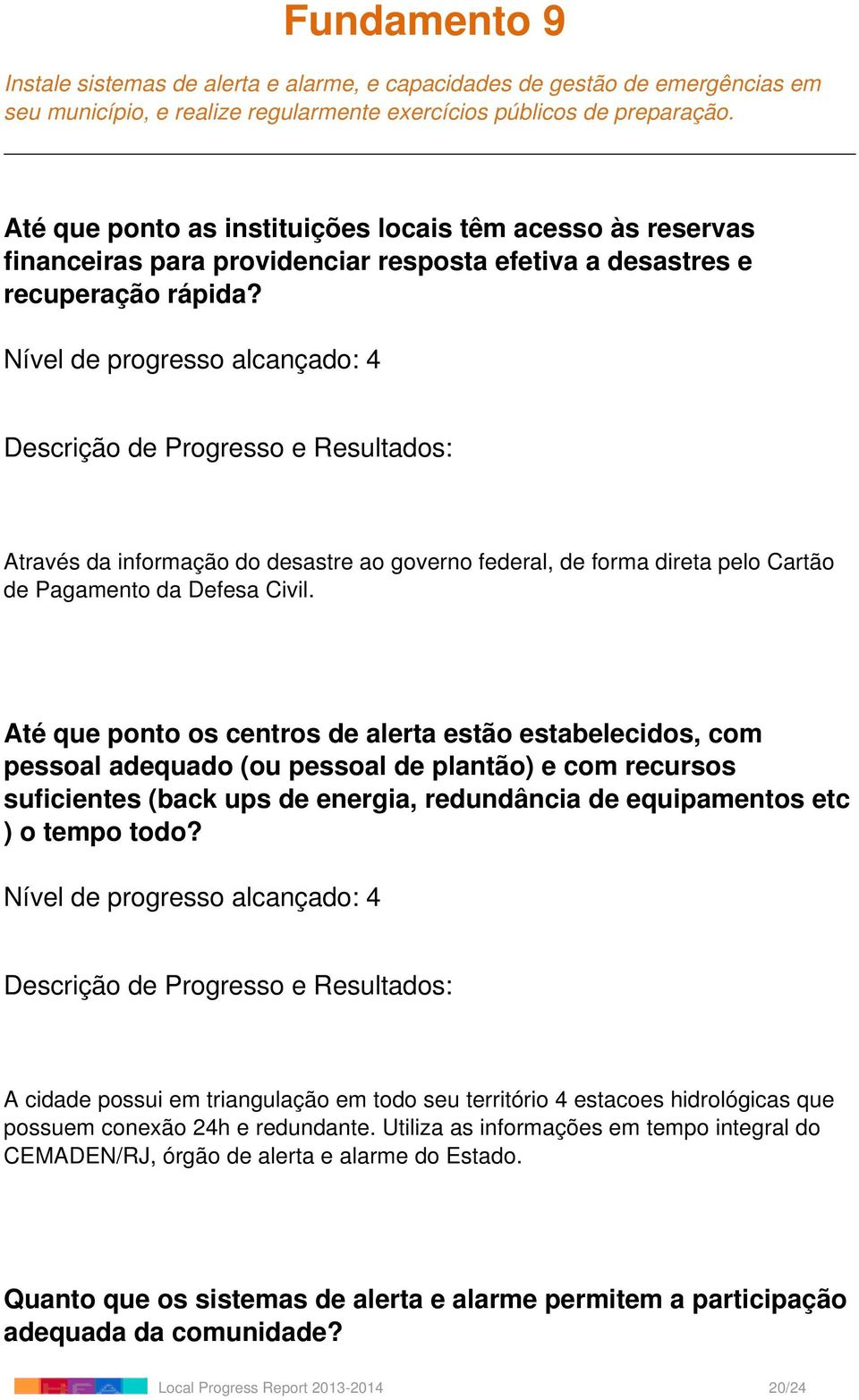 Através da informação do desastre ao governo federal, de forma direta pelo Cartão de Pagamento da Defesa Civil.