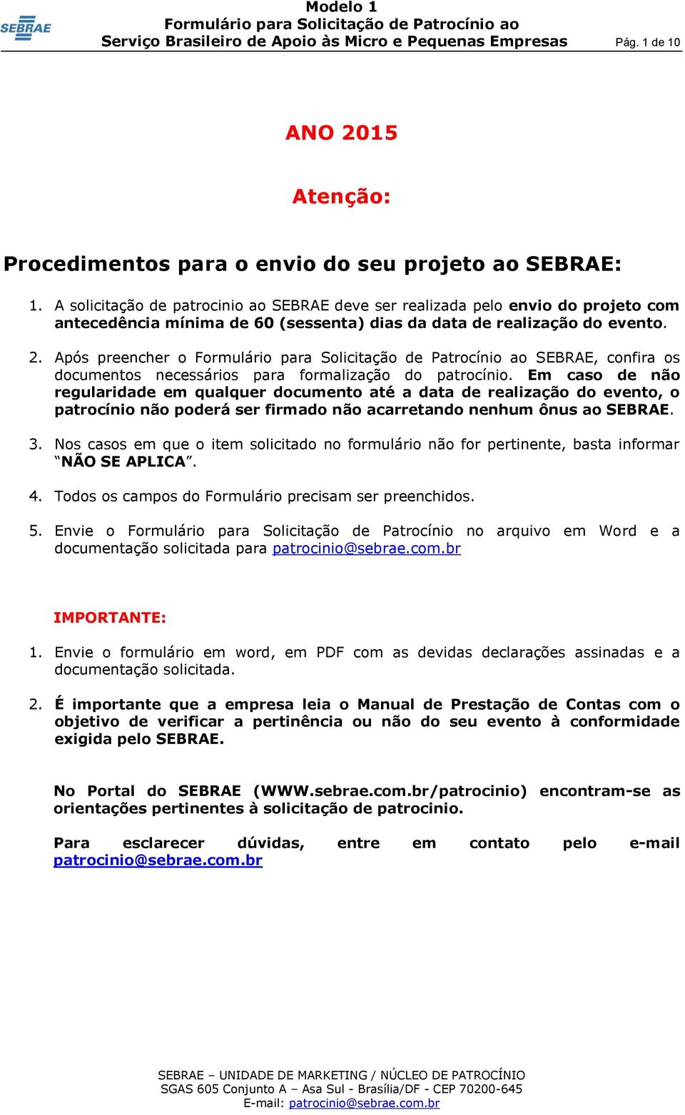 Após preencher o SEBRAE, confira os documentos necessários para formalização do patrocínio.