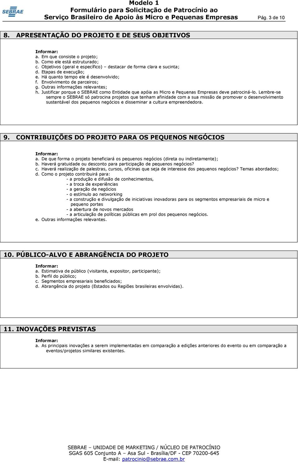 Justificar porque o SEBRAE como Entidade que apóia as Micro e Pequenas Empresas deve patrociná-lo.