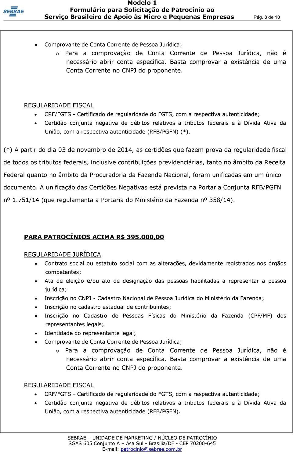 Basta comprovar a existência de uma Conta Corrente no CNPJ do proponente.