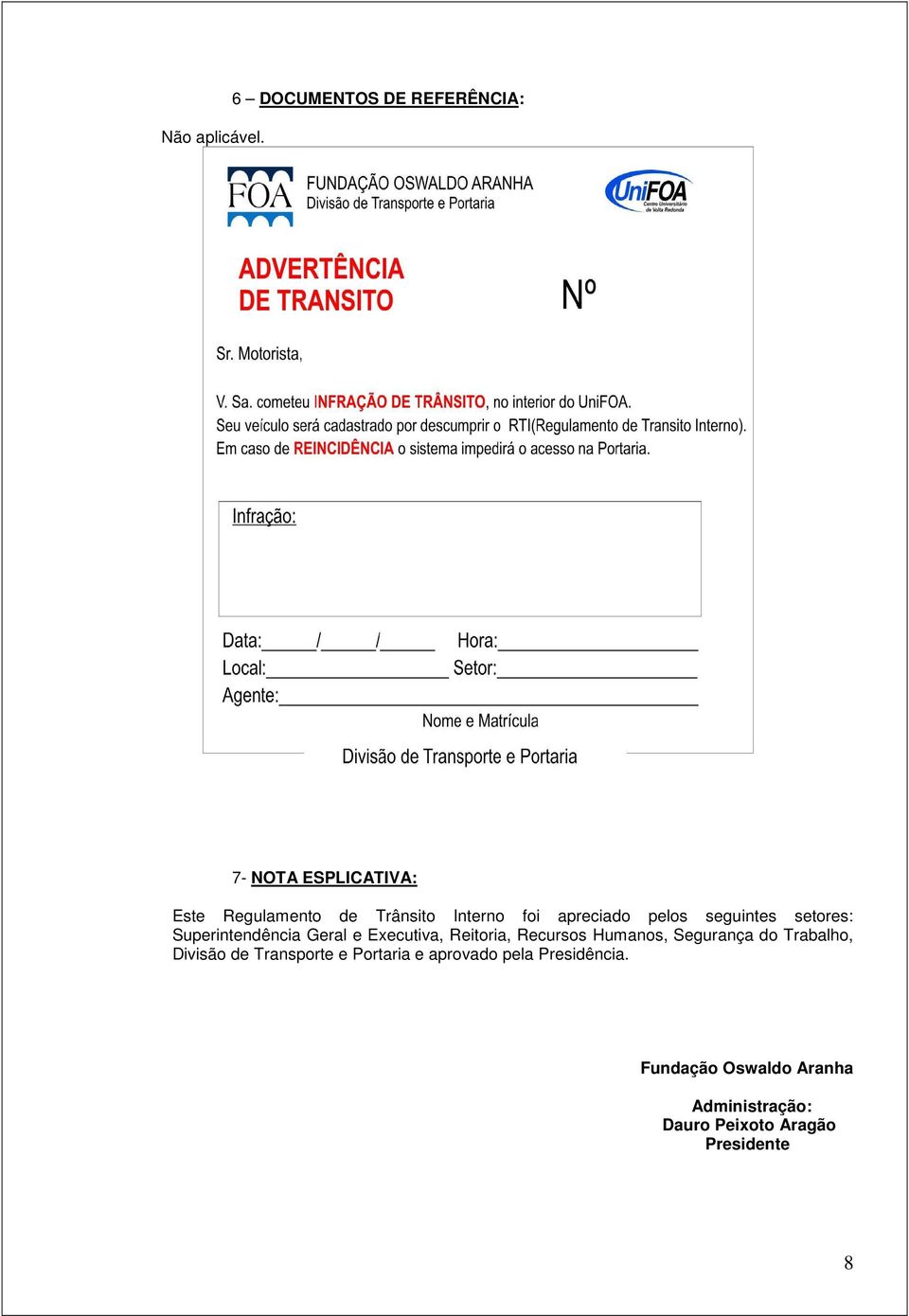 apreciado pelos seguintes setores: Superintendência Geral e Executiva, Reitoria, Recursos