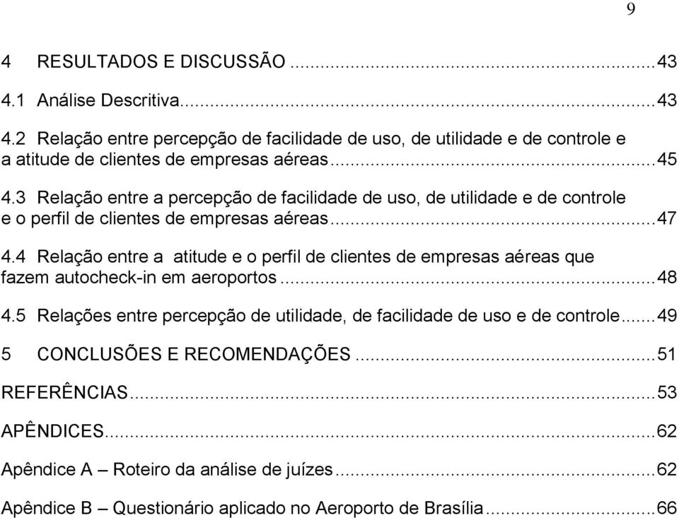 4 Relação entre a atitude e o perfil de clientes de empresas aéreas que fazem autocheck-in em aeroportos... 48 4.