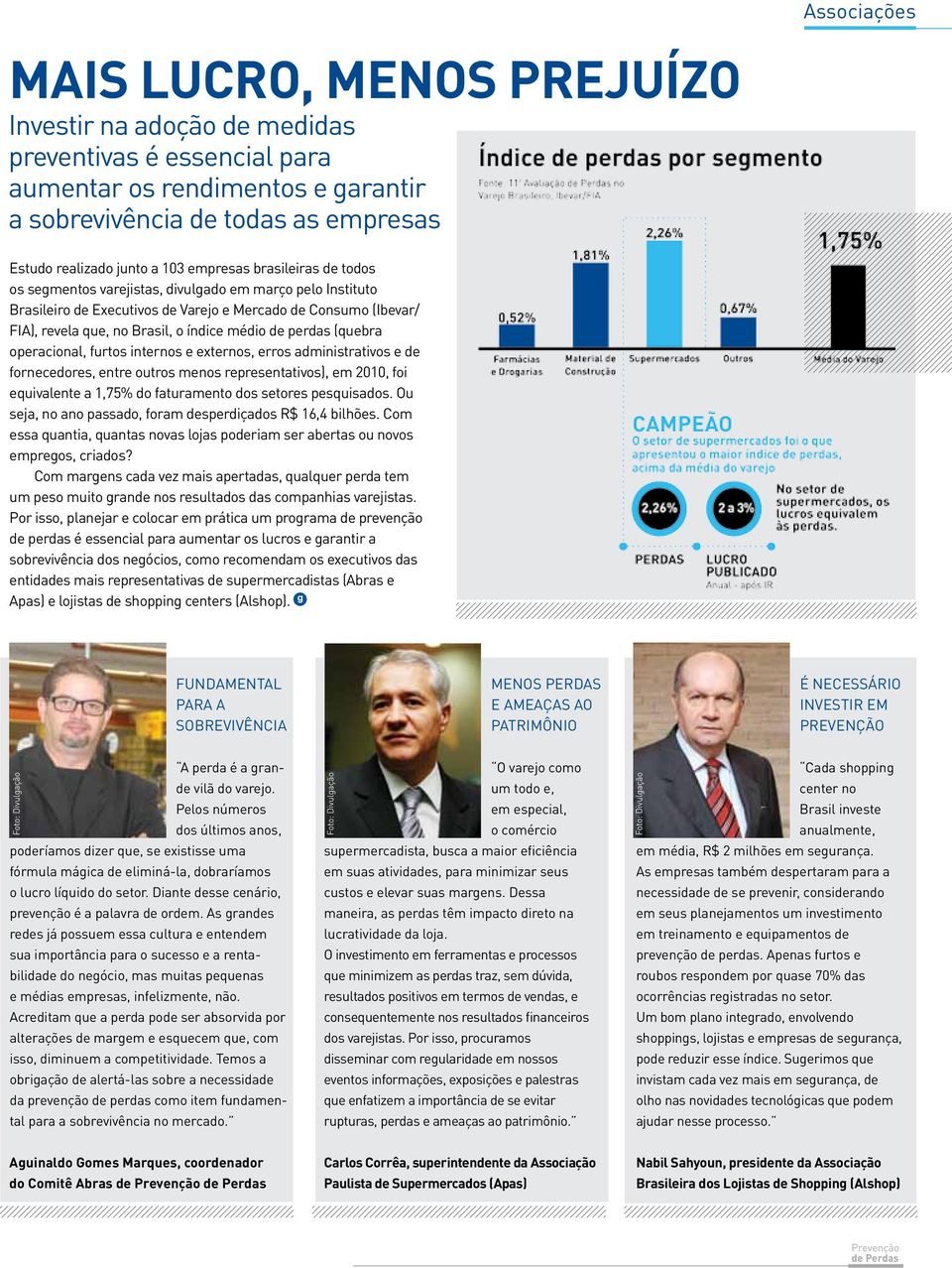 de perdas (quebra operacional, furtos internos e externos, erros administrativos e de fornecedores, entre outros menos representativos), em 2010, foi equivalente a 1,75% do faturamento dos setores