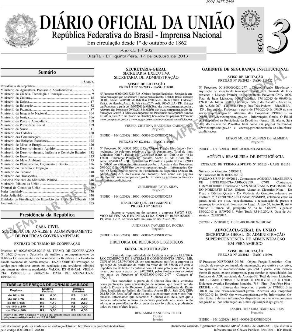 .. 104 Ministério da Justiça... 106 Ministério da Pesca e Aquicultura... 109 Ministério da Previdência Social... 109 Ministério da Saúde... 111 Ministério das Cidades... 120 Ministério das Comunicações.