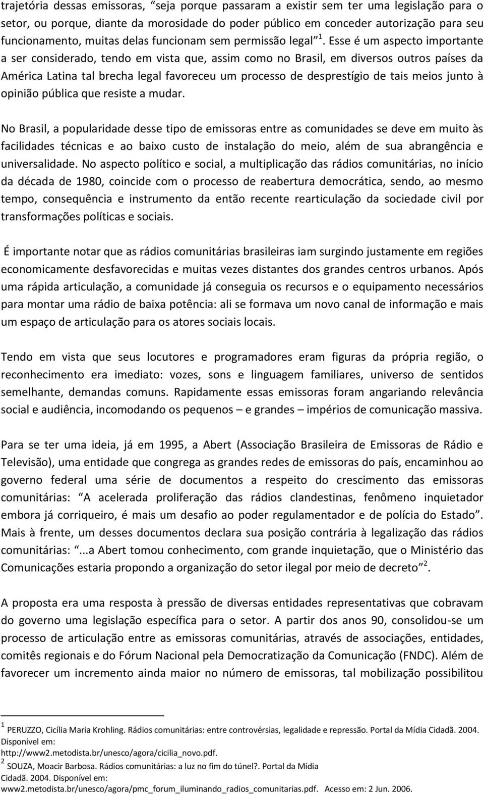 Esse é um aspecto importante a ser considerado, tendo em vista que, assim como no Brasil, em diversos outros países da América Latina tal brecha legal favoreceu um processo de desprestígio de tais