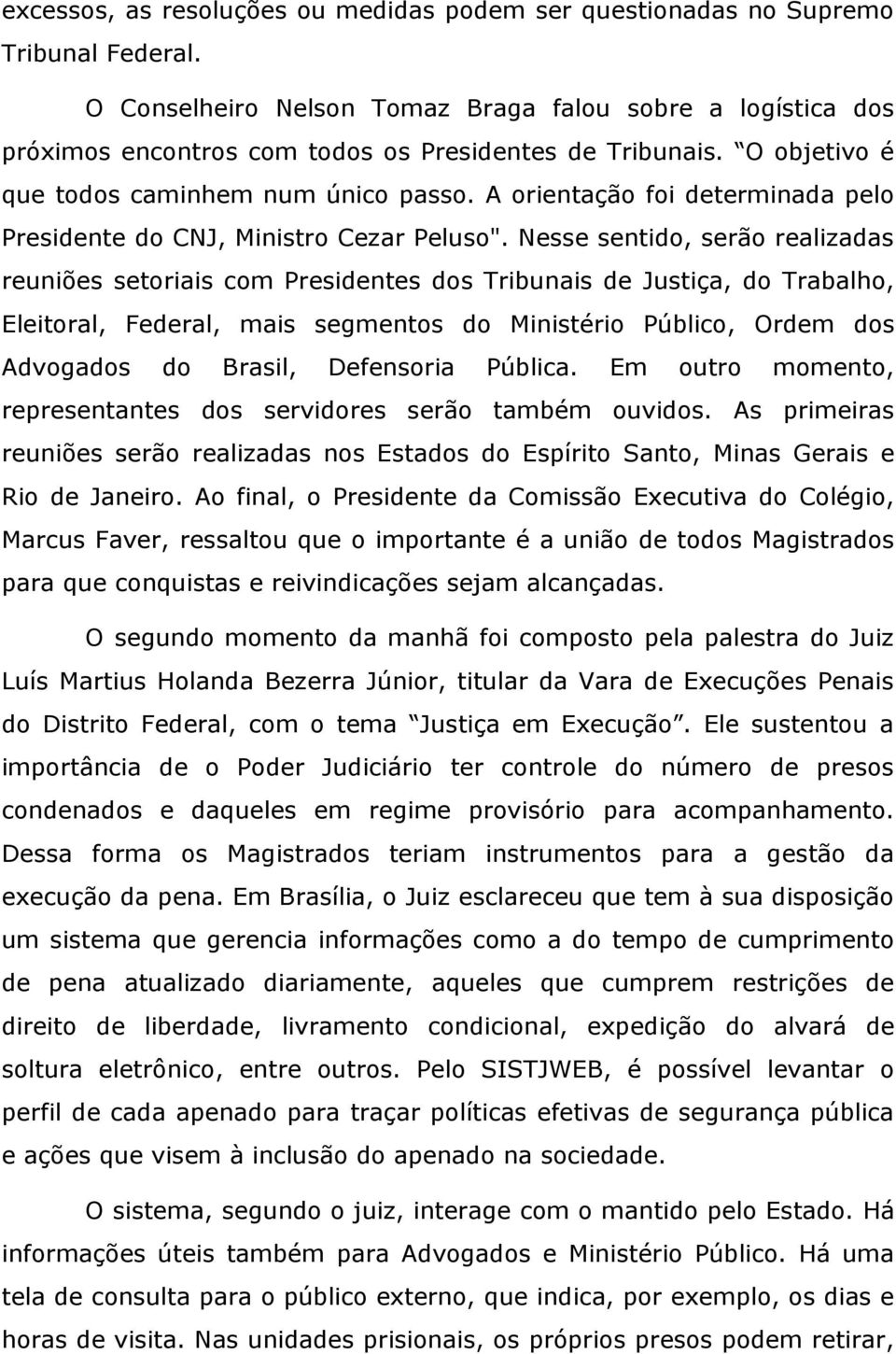 A orientação foi determinada pelo Presidente do CNJ, Ministro Cezar Peluso".