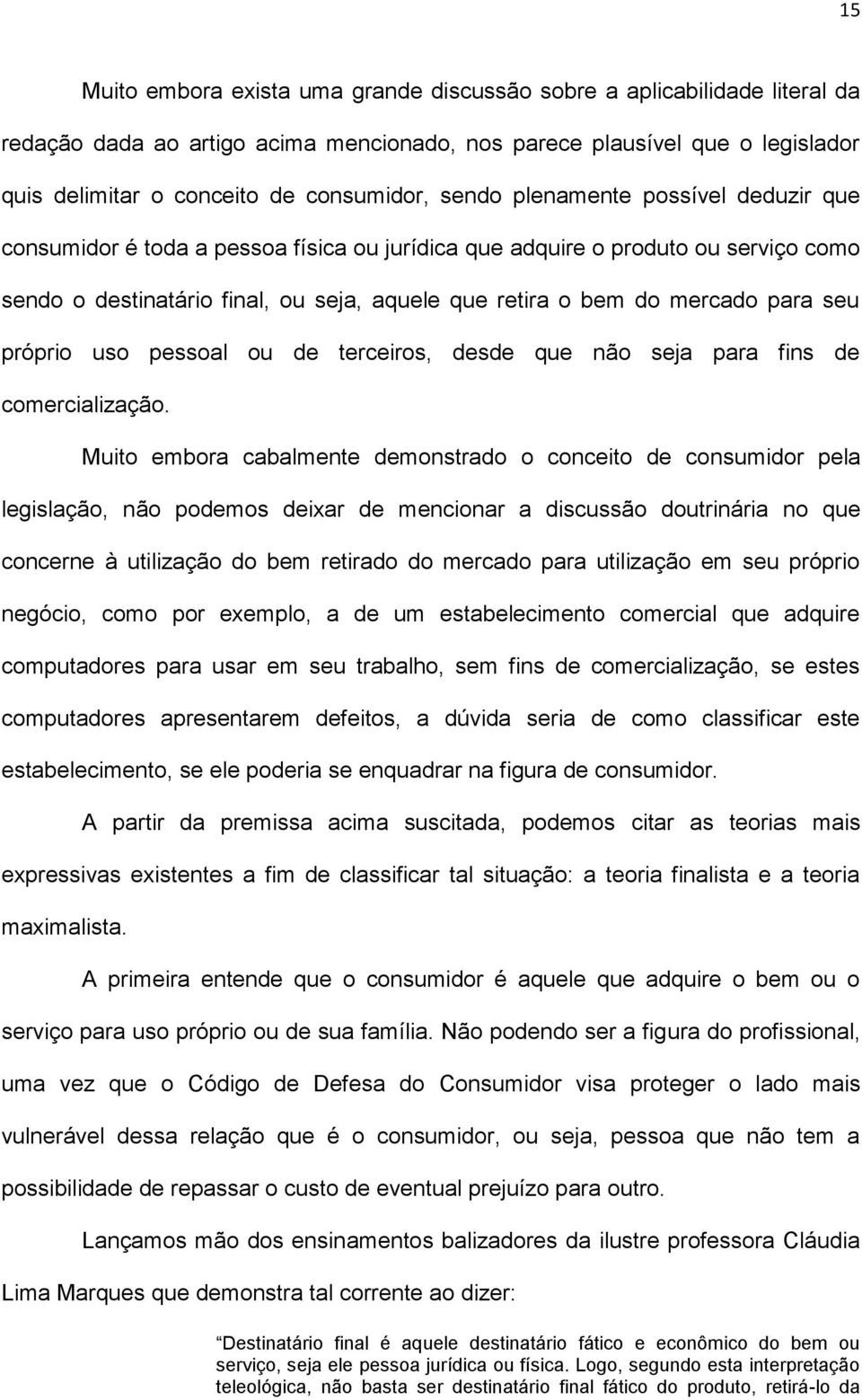 seu próprio uso pessoal ou de terceiros, desde que não seja para fins de comercialização.