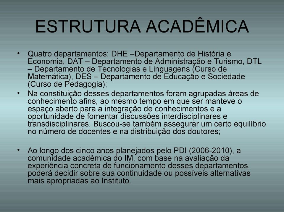 integração de conhecimentos e a oportunidade de fomentar discussões interdisciplinares e transdisciplinares.