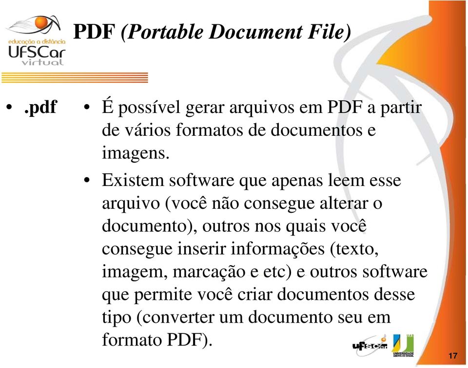 Existem software que apenas leem esse arquivo (você não consegue alterar o documento), outros nos