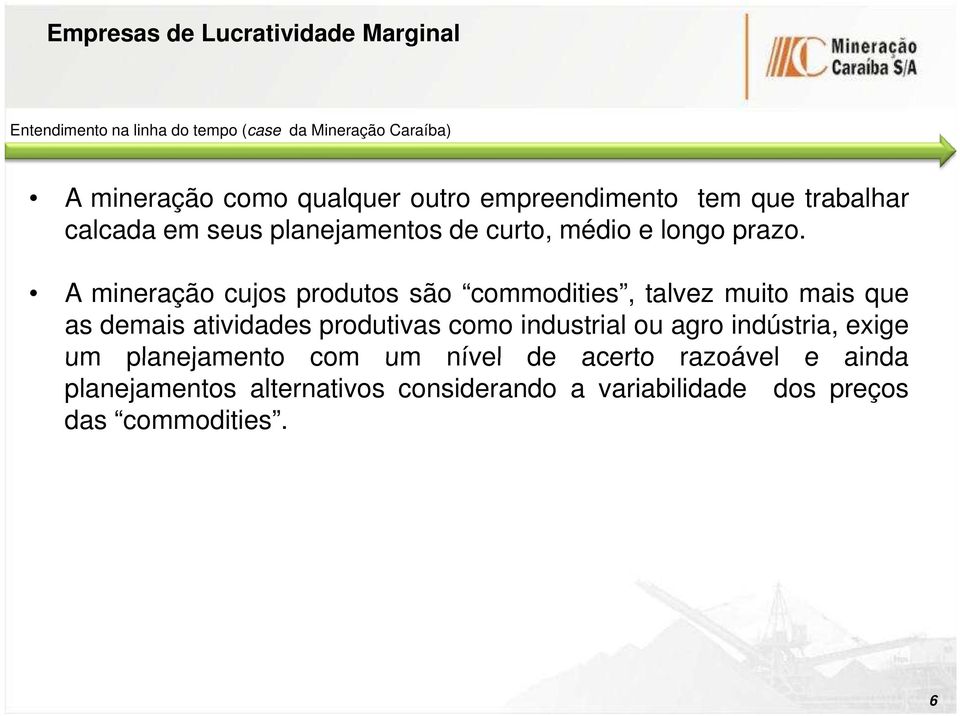 A mineração cujos produtos são commodities, talvez muito mais que as demais atividades produtivas como