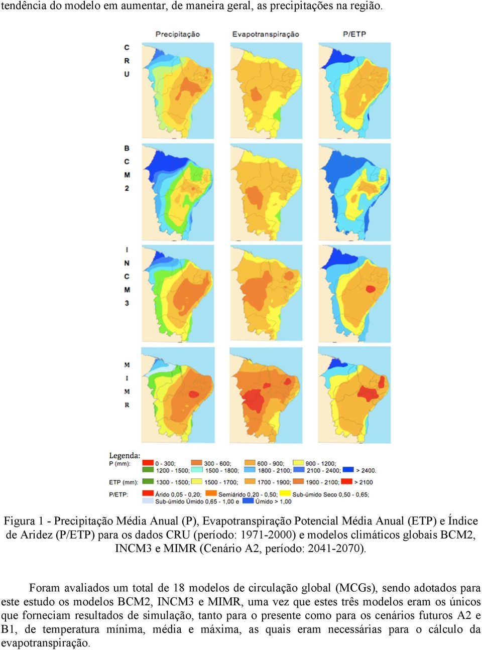 climáticos globais BCM2, INCM3 e MIMR (Cenário A2, período: 2041-2070).
