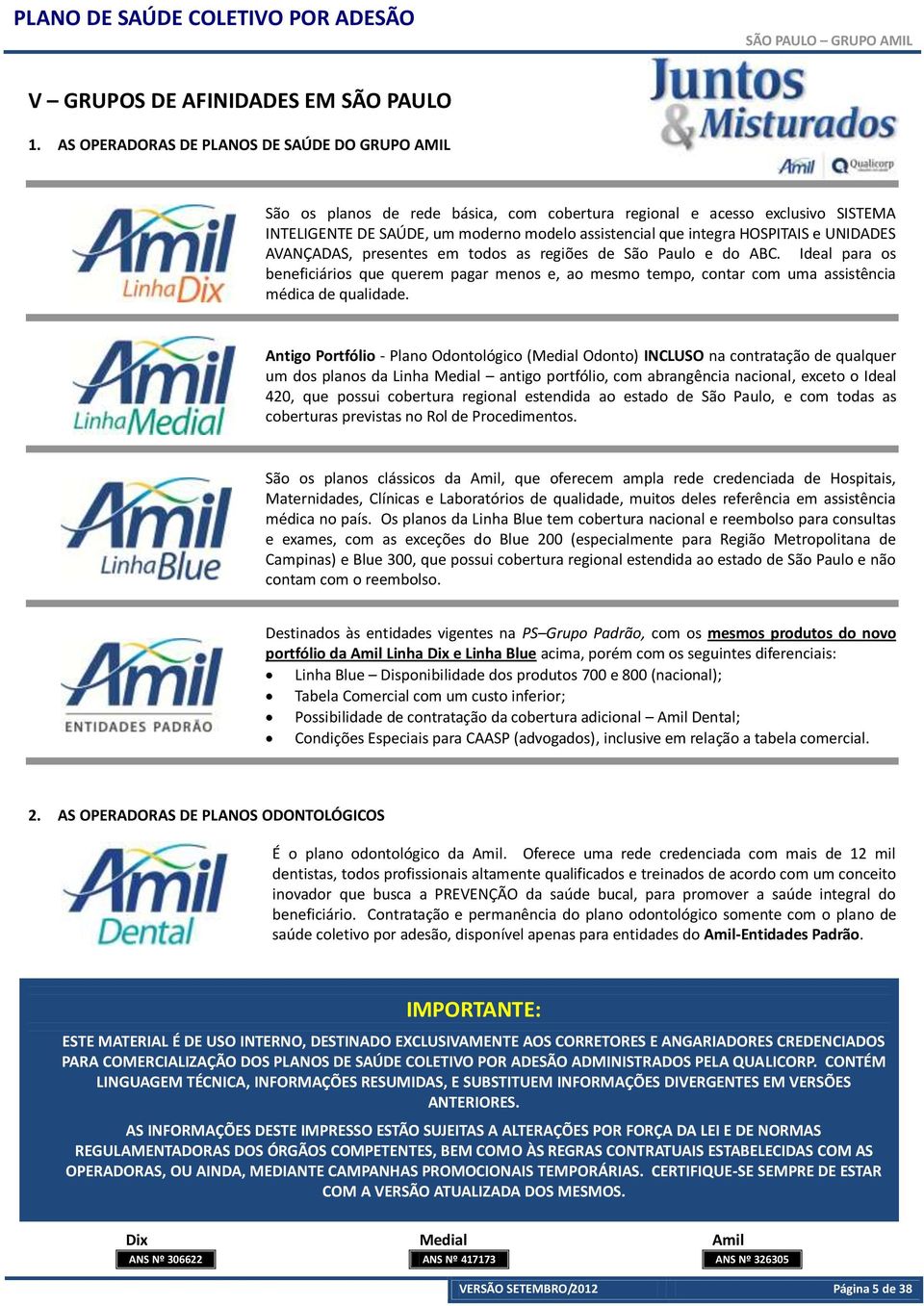 HOSPITAIS e UNIDADES AVANÇADAS, presentes em todos as regiões de São Paulo e do ABC.