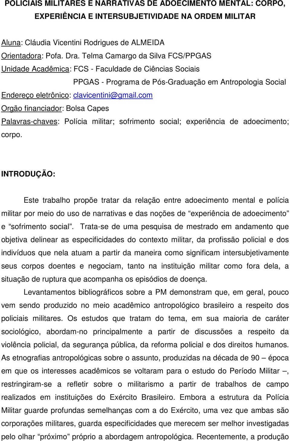 com Orgão financiador: Bolsa Capes Palavras-chaves: Polícia militar; sofrimento social; experiência de adoecimento; corpo.