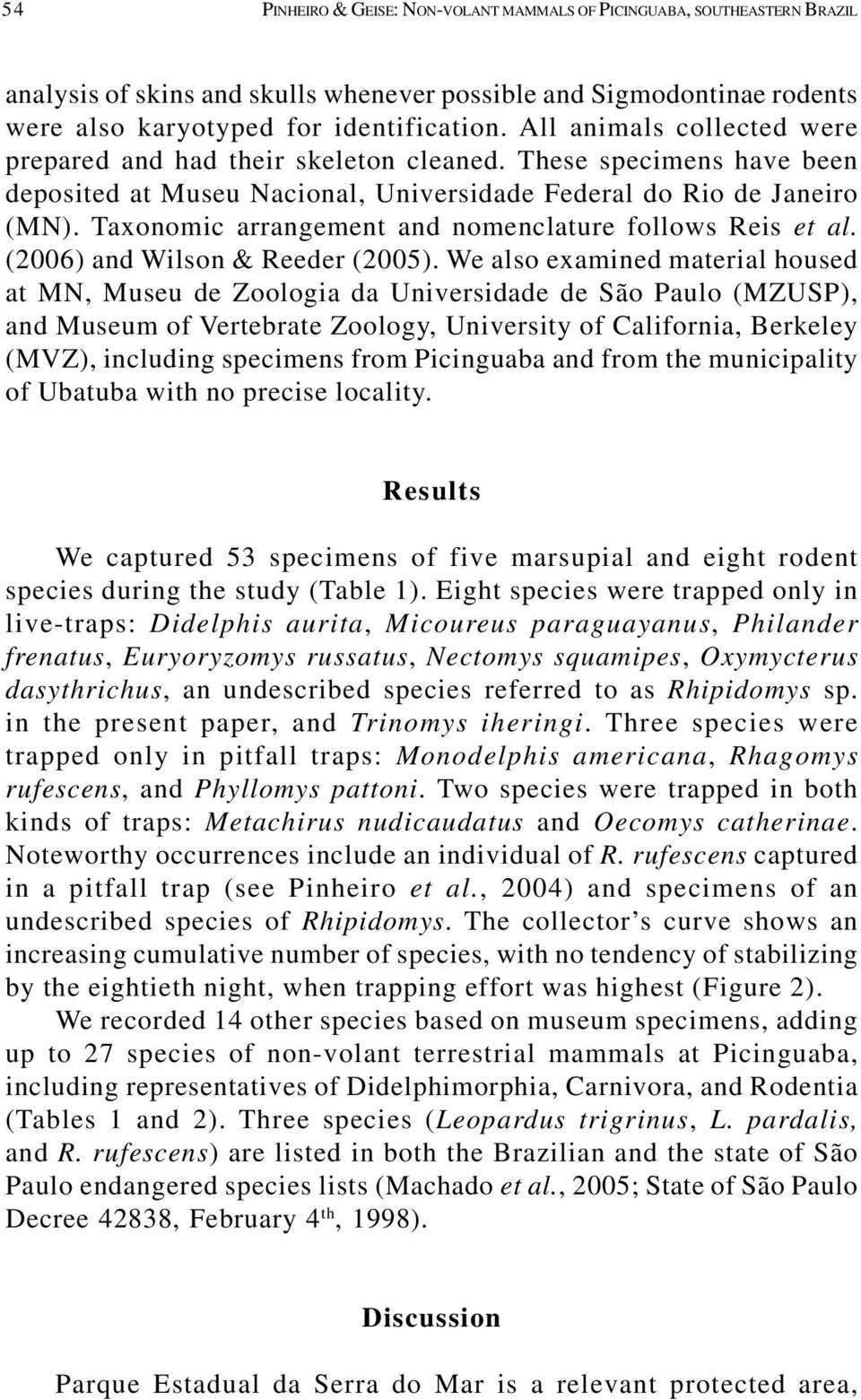 Taxonomic arrangement and nomenclature follows Reis et al. (2006) and Wilson & Reeder (2005).