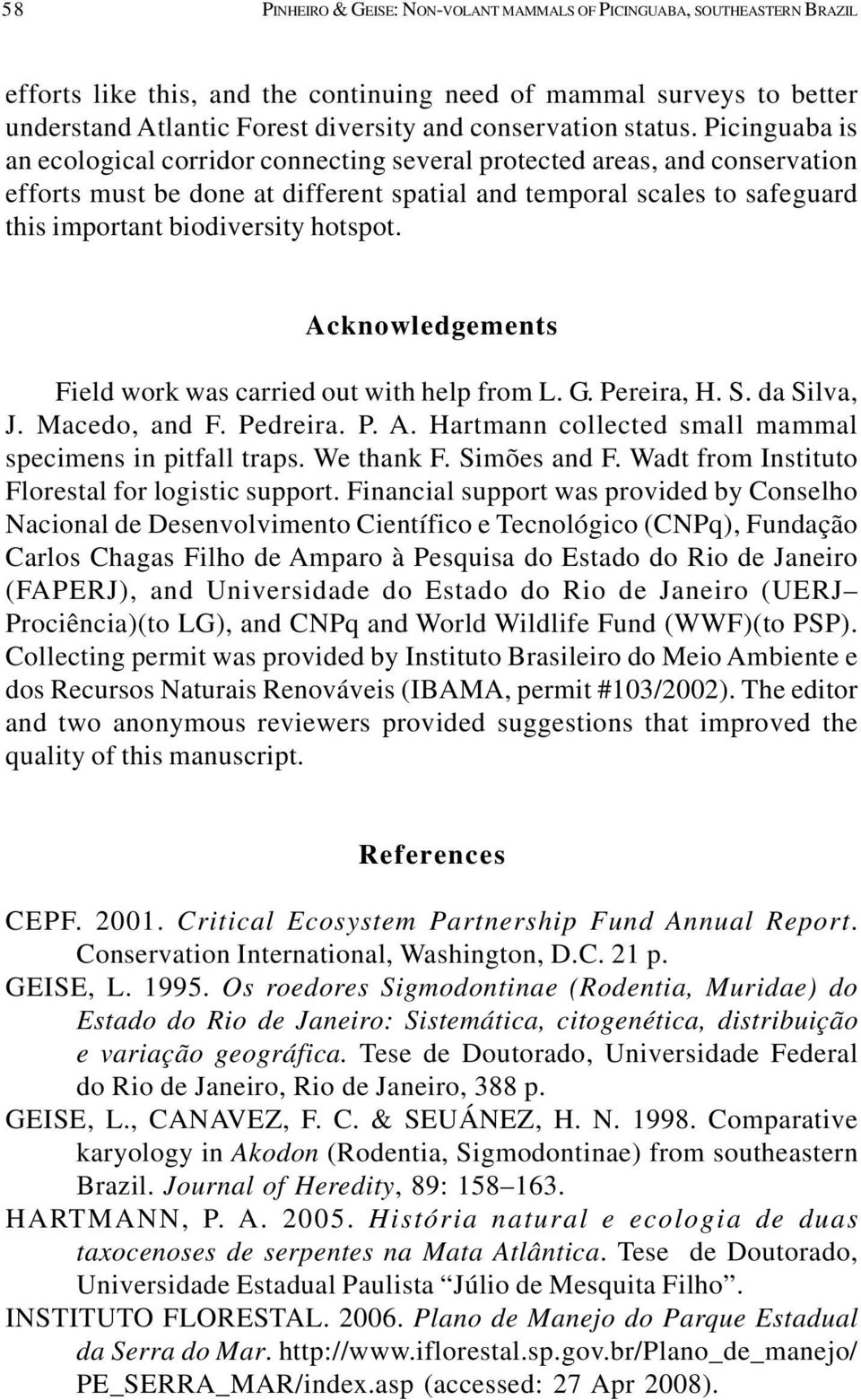 Picinguaba is an ecological corridor connecting several protected areas, and conservation efforts must be done at different spatial and temporal scales to safeguard this important biodiversity