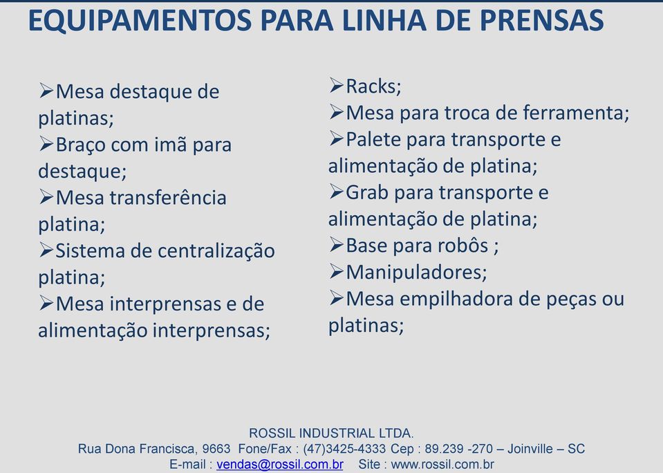 interprensas; Racks; Mesa para troca de ferramenta; Palete para transporte e alimentação de platina;