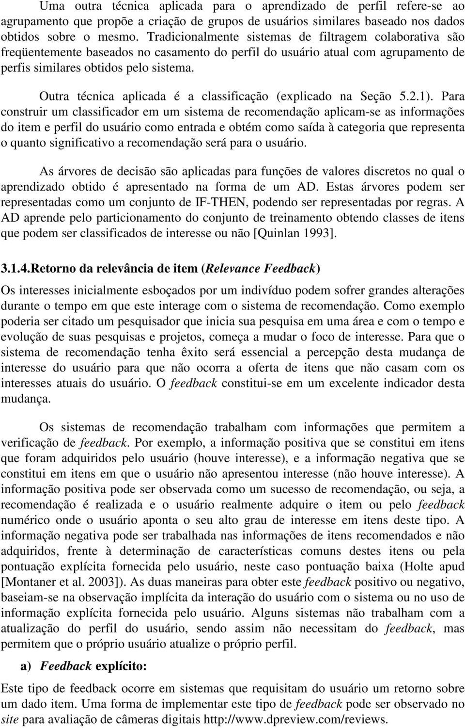 Outra técnica aplicada é a classificação (explicado na Seção 5.2.1).