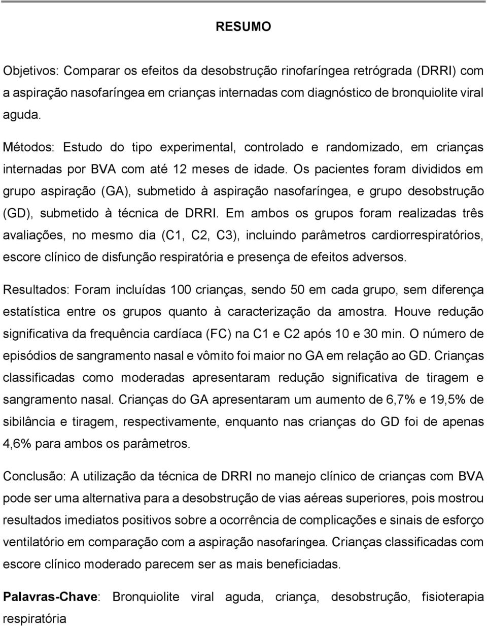 Os pacientes foram divididos em grupo aspiração (GA), submetido à aspiração nasofaríngea, e grupo desobstrução (GD), submetido à técnica de DRRI.