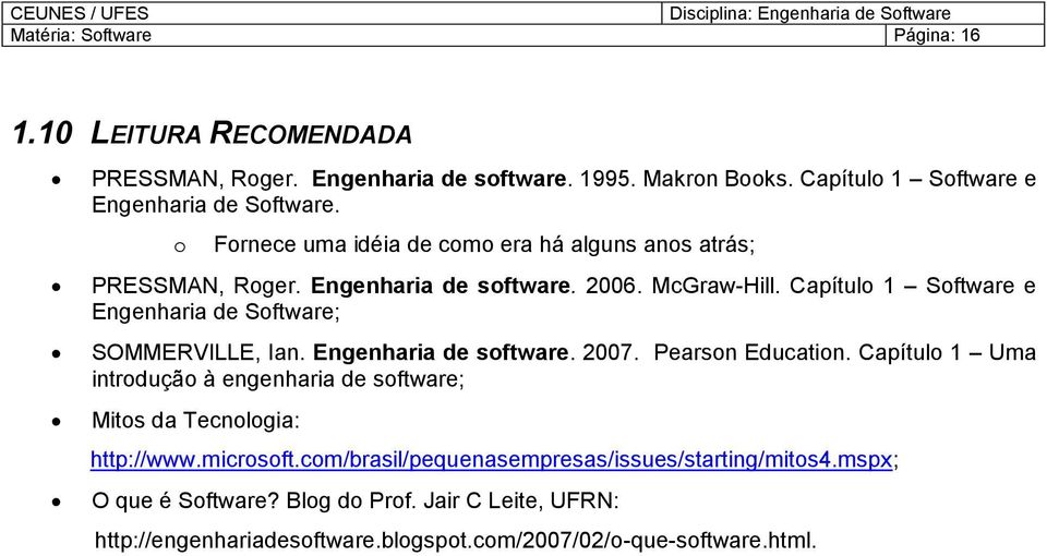 Capítul 1 Sftware e Engenharia de Sftware; SOMMERVILLE, Ian. Engenharia de sftware. 2007. Pearsn Educatin.