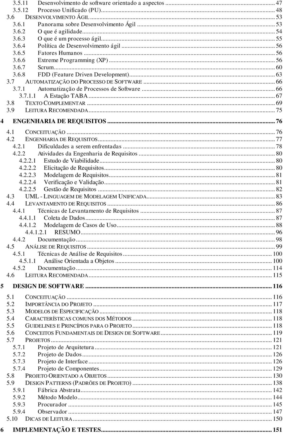 7 AUTOMATIZAÇÃO DO PROCESSO DE SOFTWARE... 66 3.7.1 Autmatizaçã de Prcesss de Sftware... 66 3.7.1.1 A Estaçã TABA... 67 3.8 TEXTO COMPLEMENTAR... 69 3.9 LEITURA RECOMENDADA.